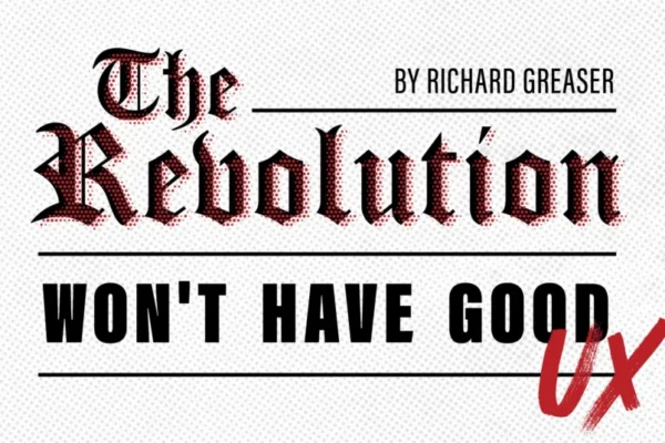 The revolution will not have good UX